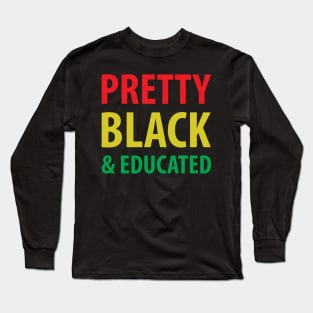 Pretty Black And Educated, Black Queen, Black Woman, African American, Black Lives Matter Long Sleeve T-Shirt